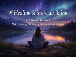 Healing & indre utvikling – et 6-trinns LIVE kurs