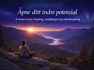 Åpne ditt indre potensial – healing, meditasjon og manifestering